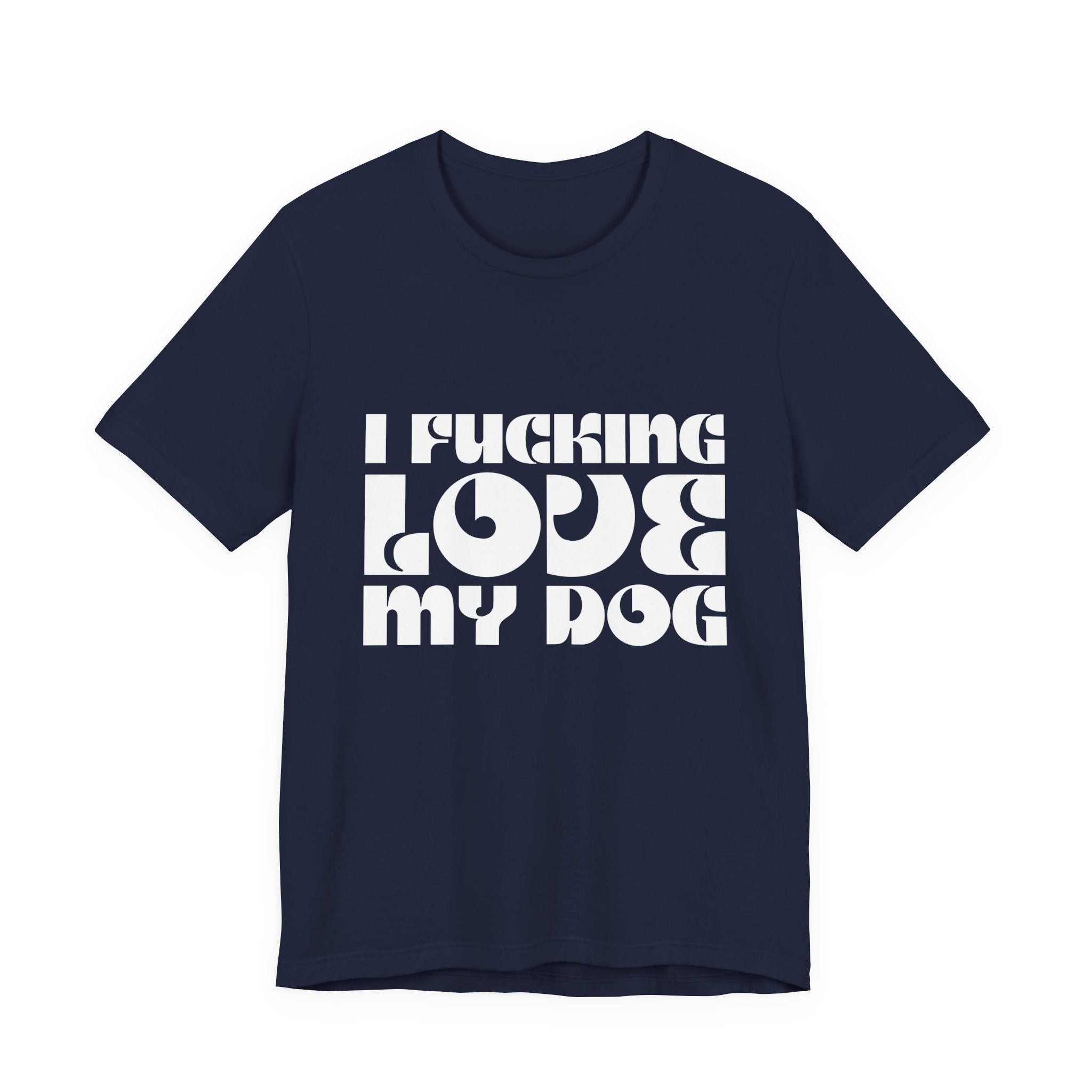 I Fucking Love My Dog Tee Shirt