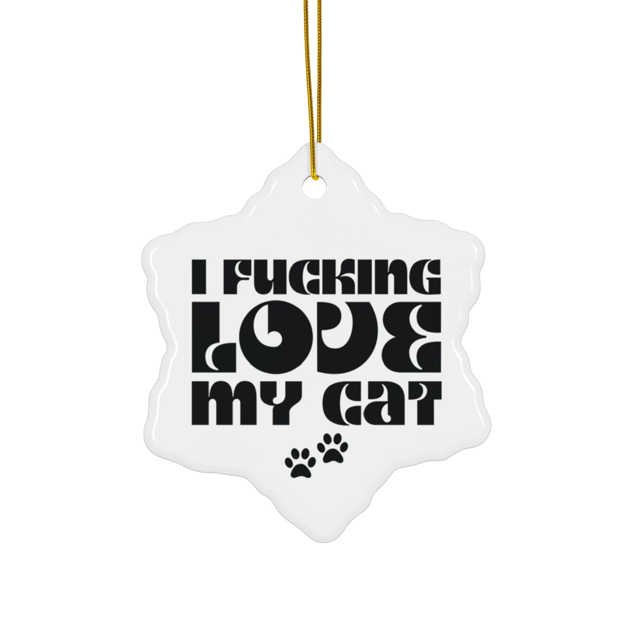 I Fucking Love My Cat Ceramic Ornament
