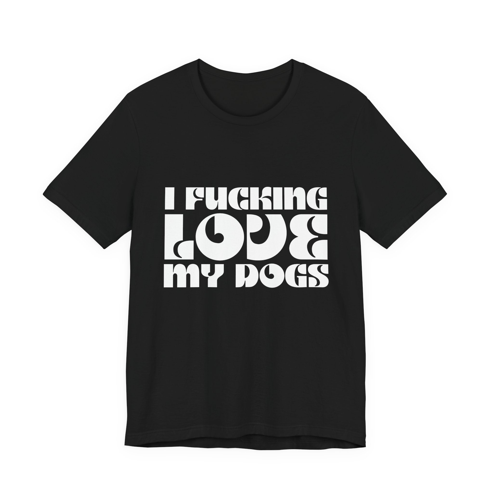 I Fucking Love My Dogs Tee Shirt