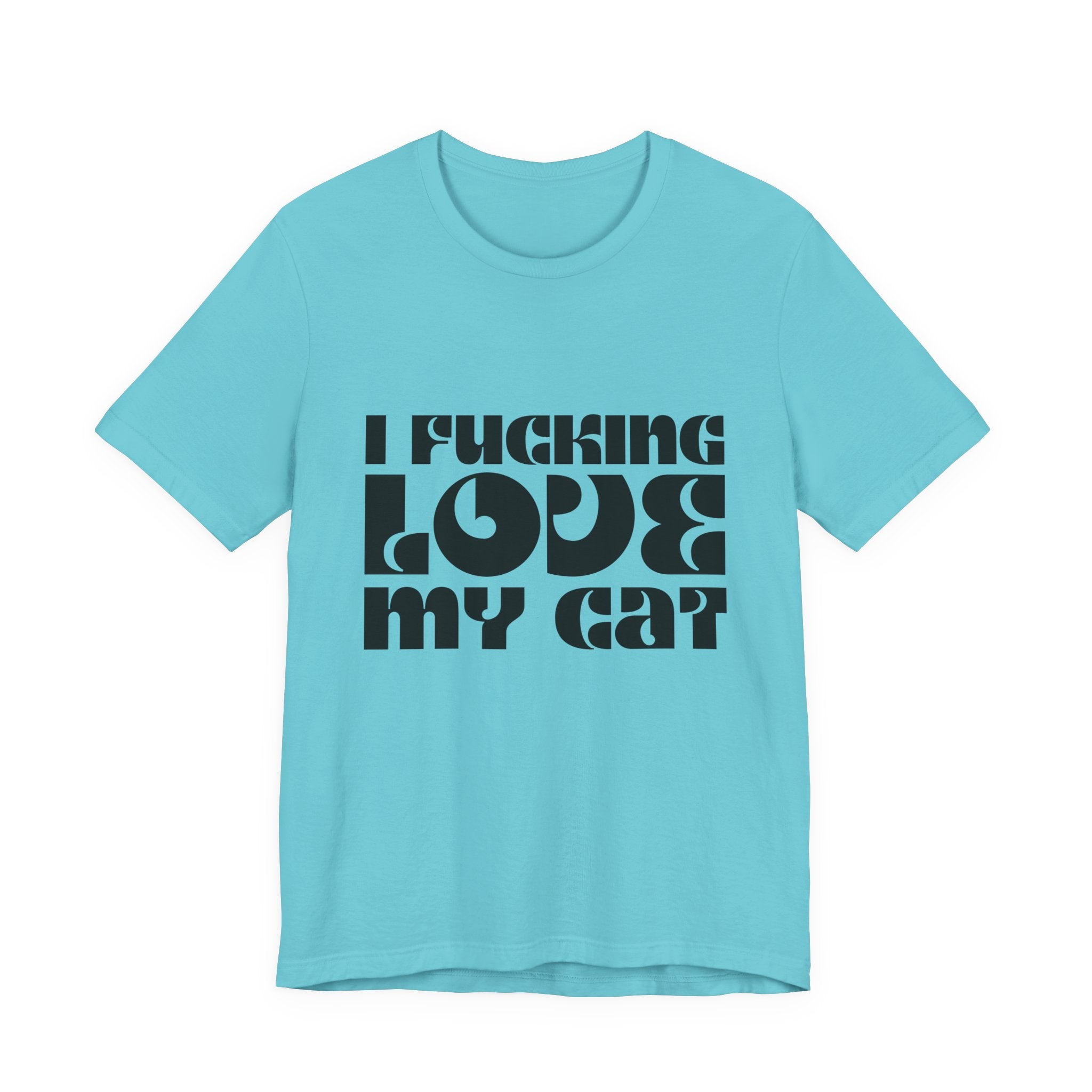 I Fucking Love My Cat Tee Shirt