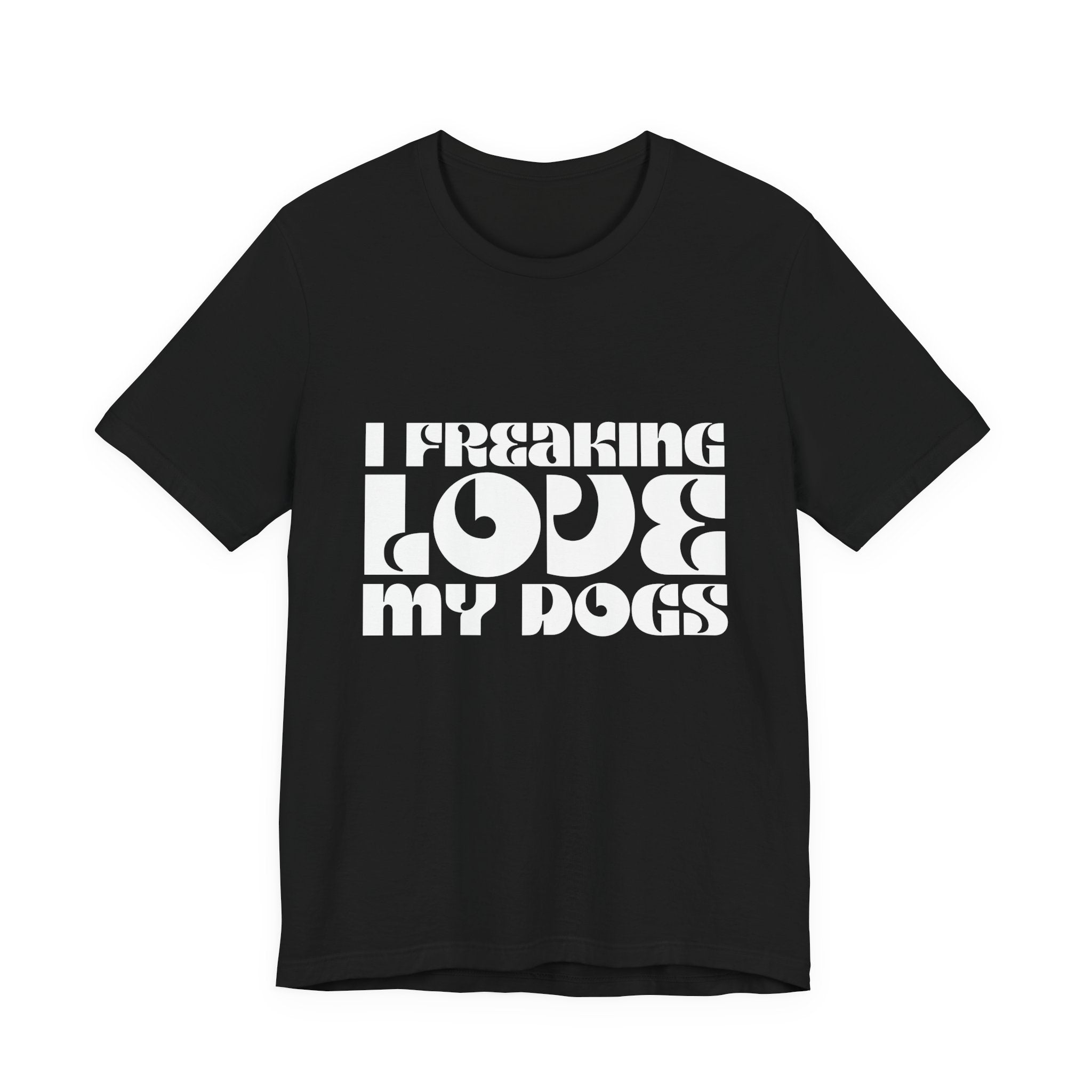 I Freaking Love My Dogs Tee Shirt
