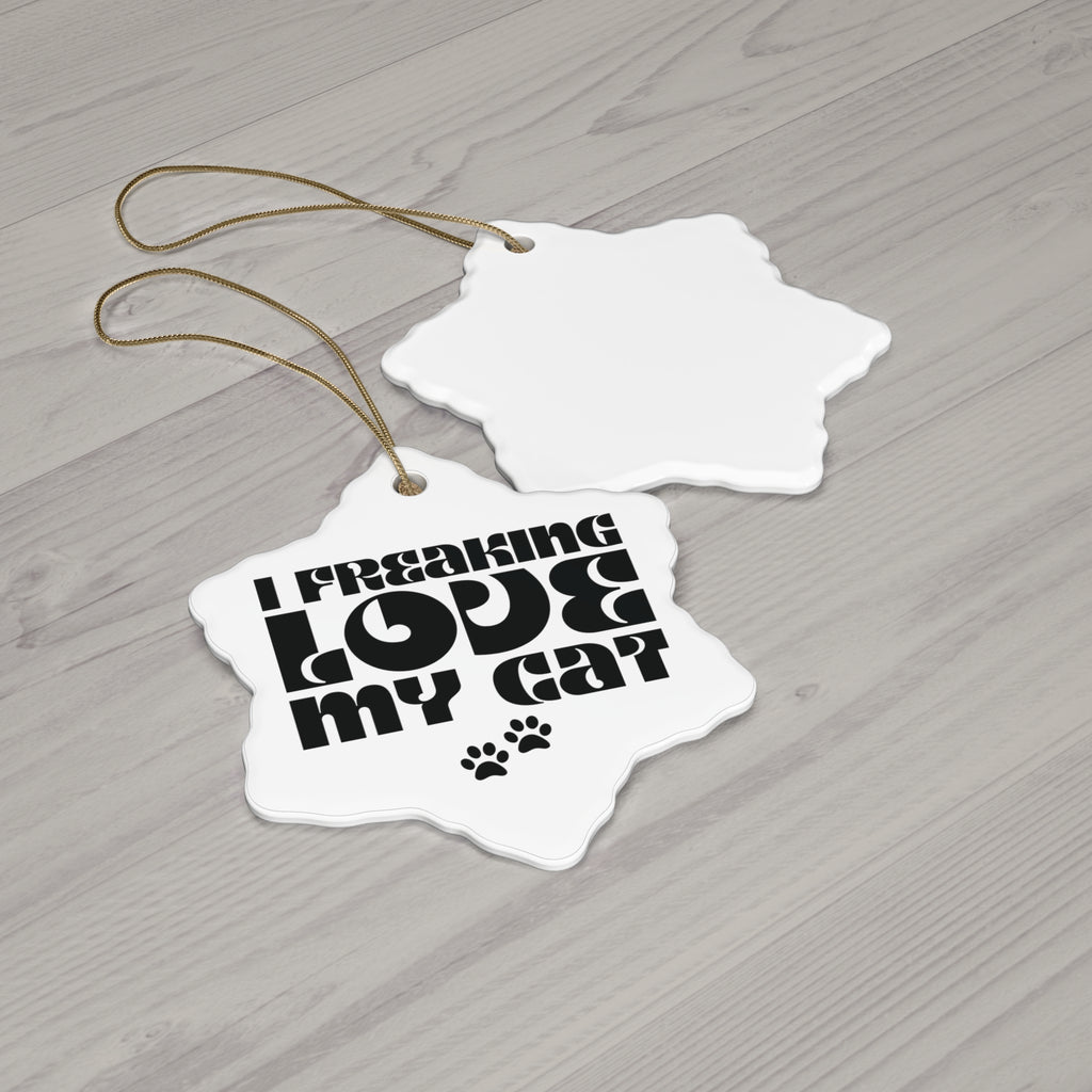 I Freaking  Love My Cat Ceramic Ornament