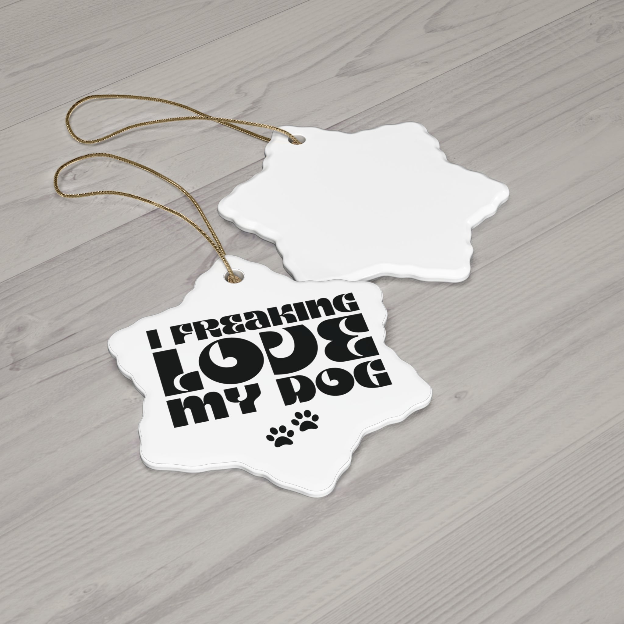 I Freaking Love My Dog Ceramic Ornament
