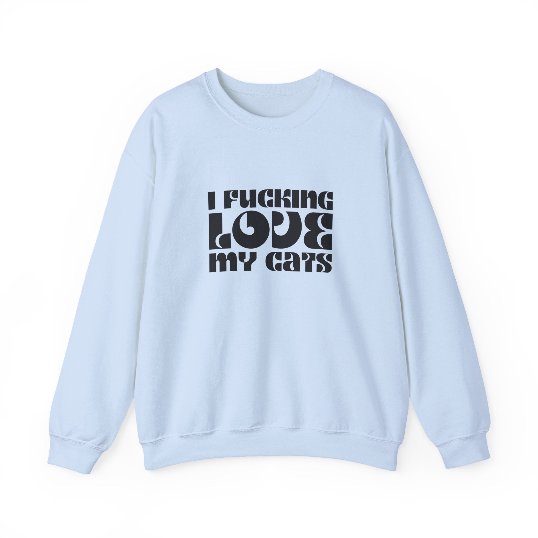 I Fucking Love My Cats Crewneck Sweatshirt