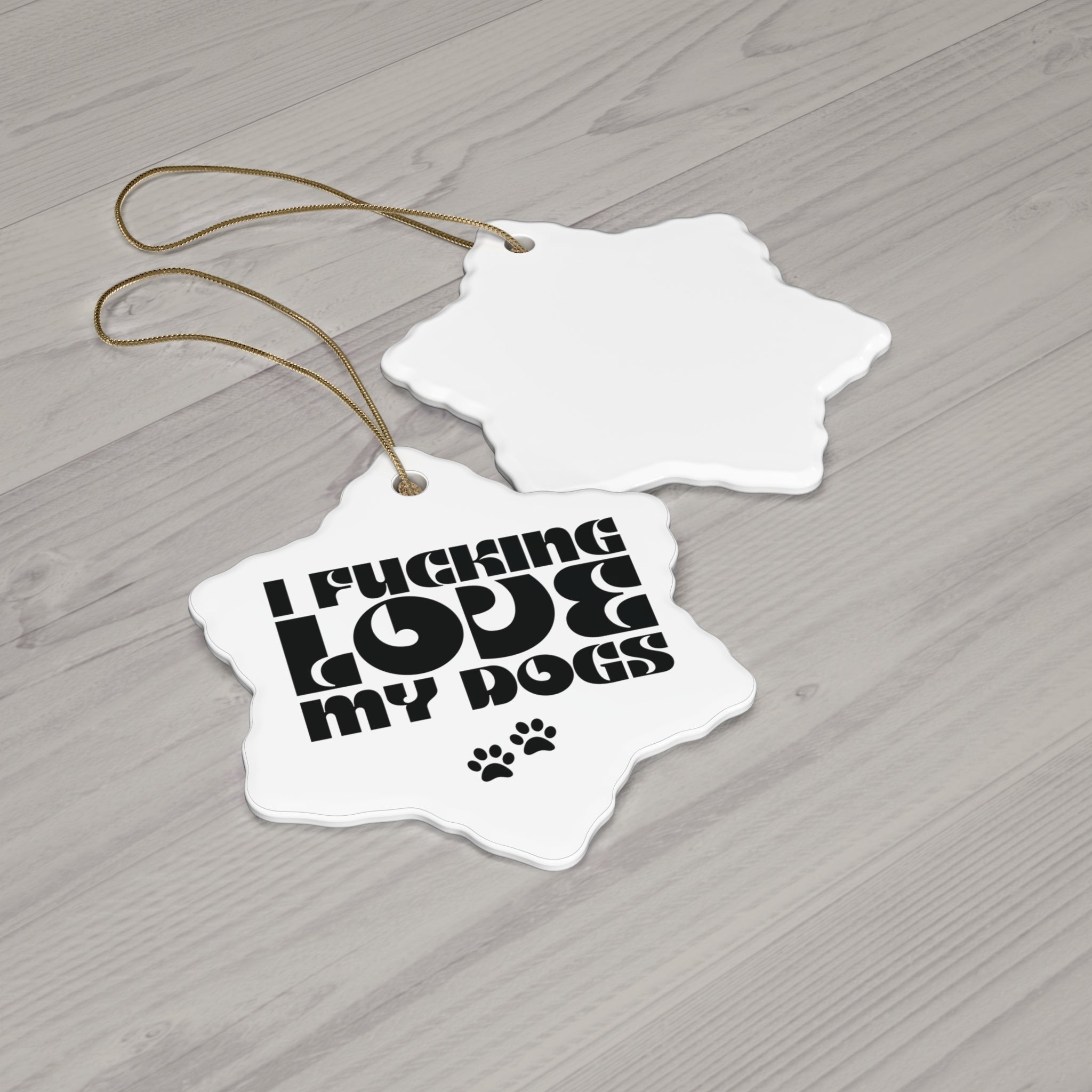 I Fucking Love My Dogs Ceramic Ornament