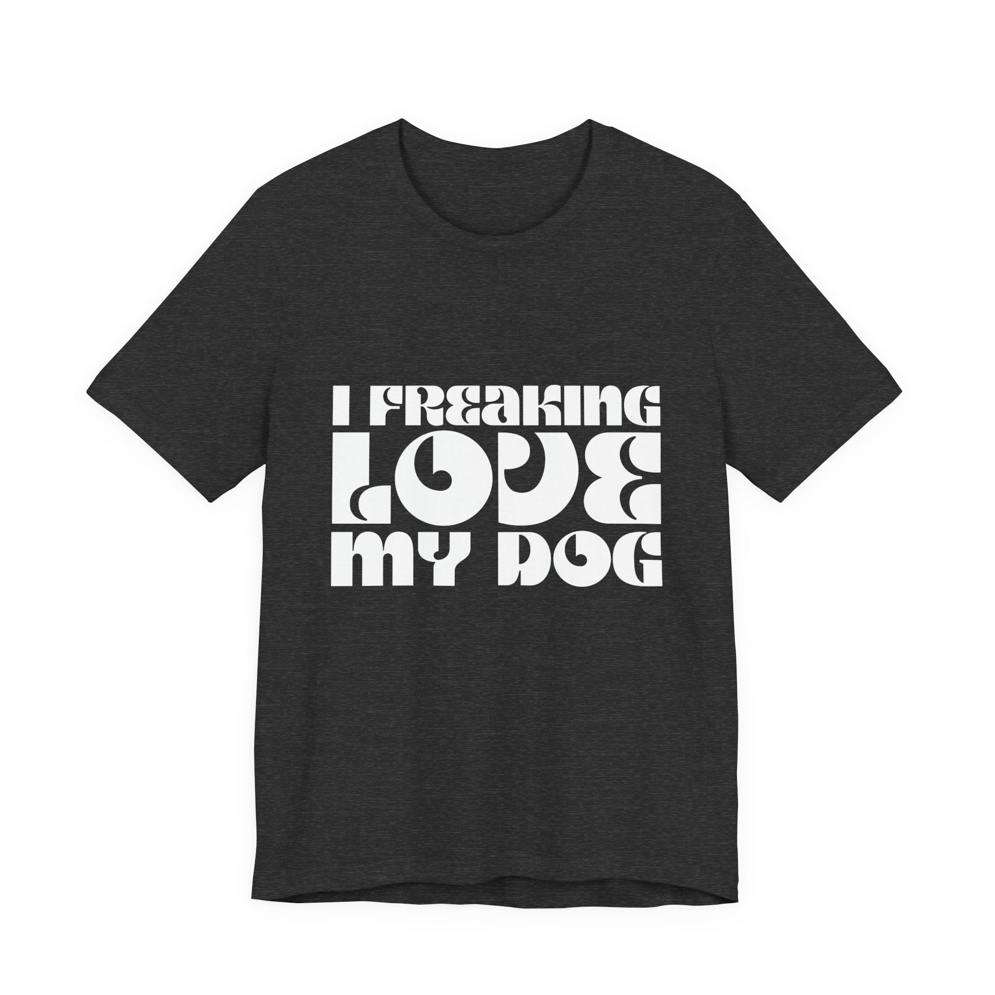 I Freaking Love My Dog Tee Shirt