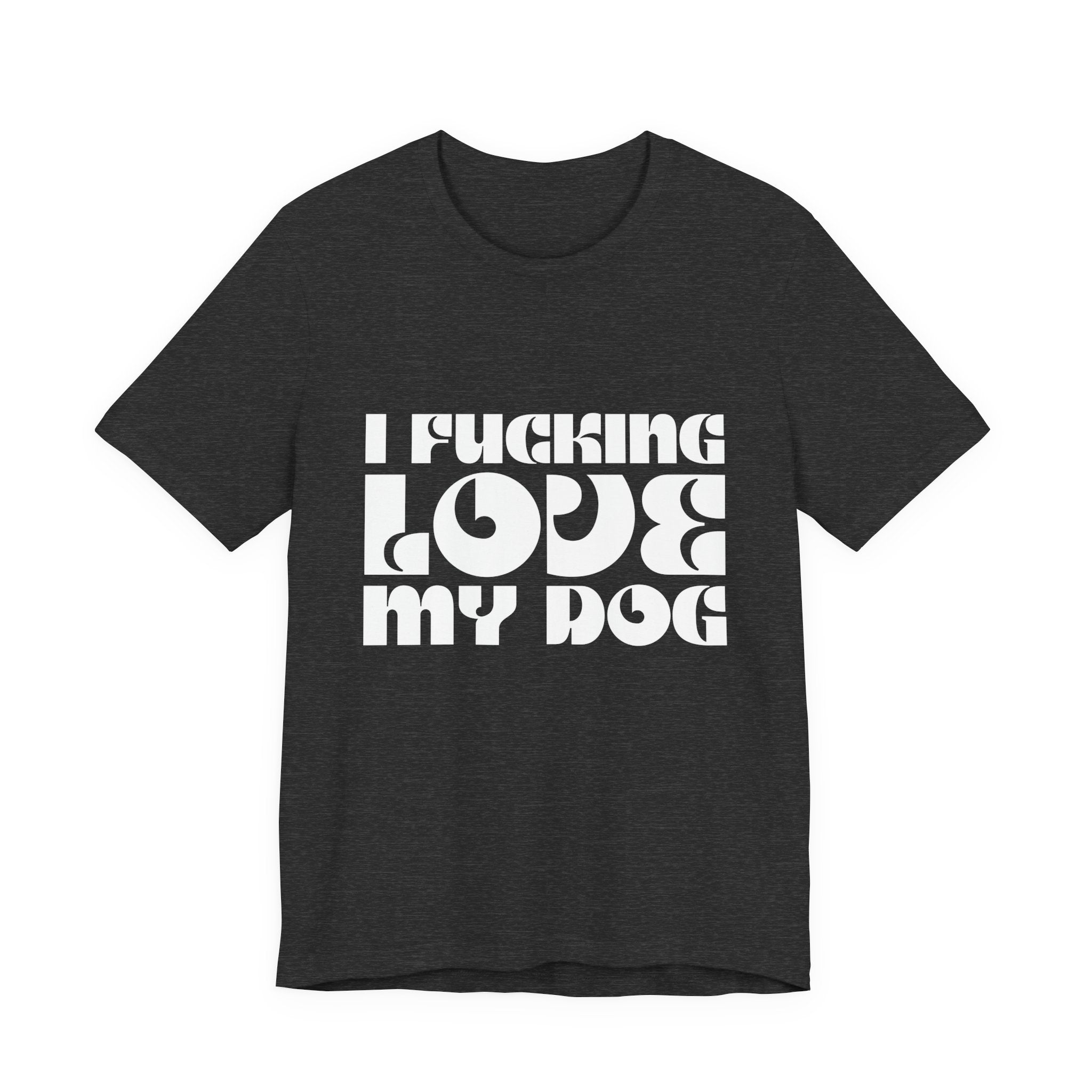 I Fucking Love My Dog Tee Shirt