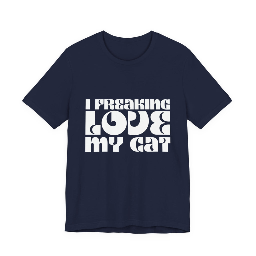 I Freaking Love My Cat Tee Shirt