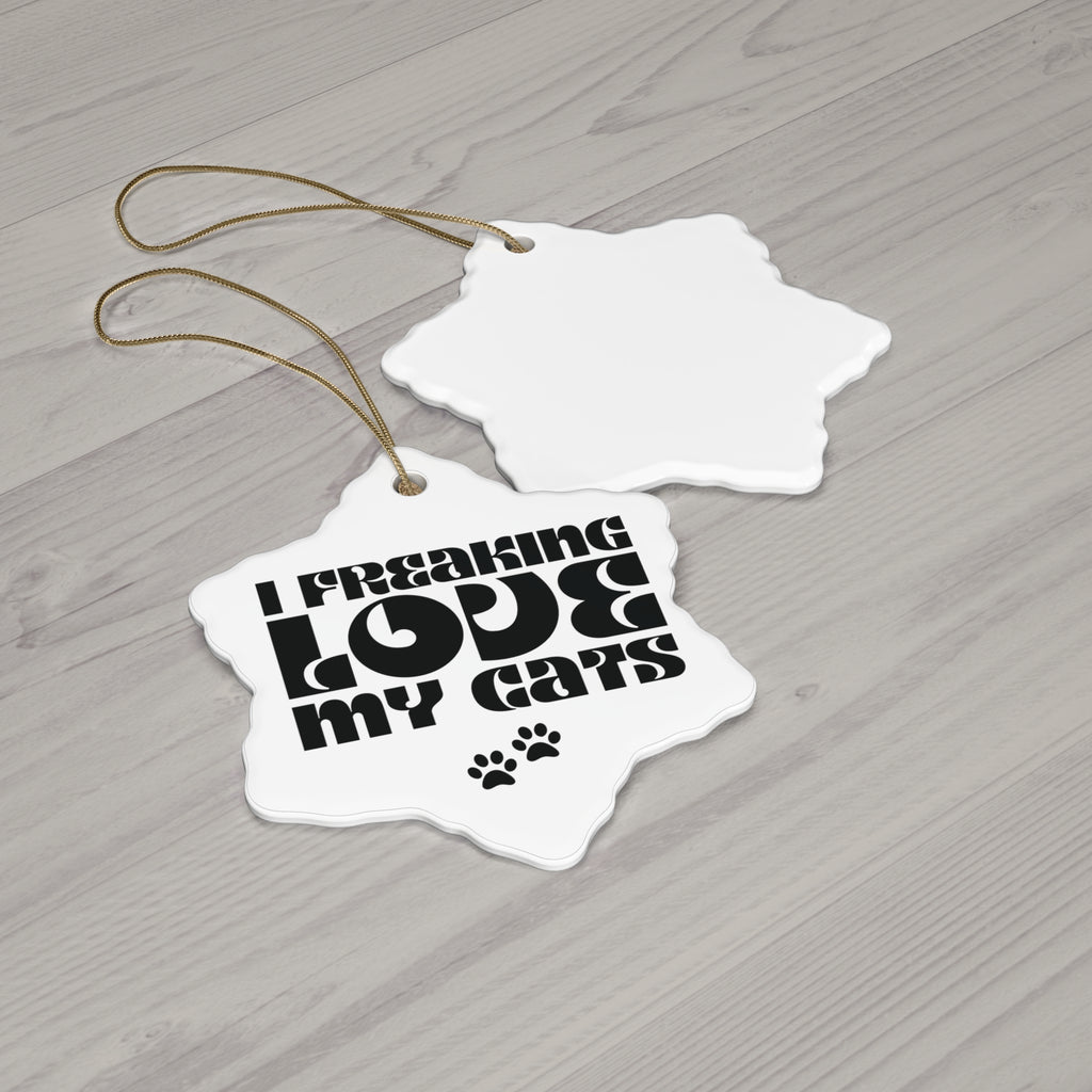 I Freaking  Love My Cats Ceramic Ornament