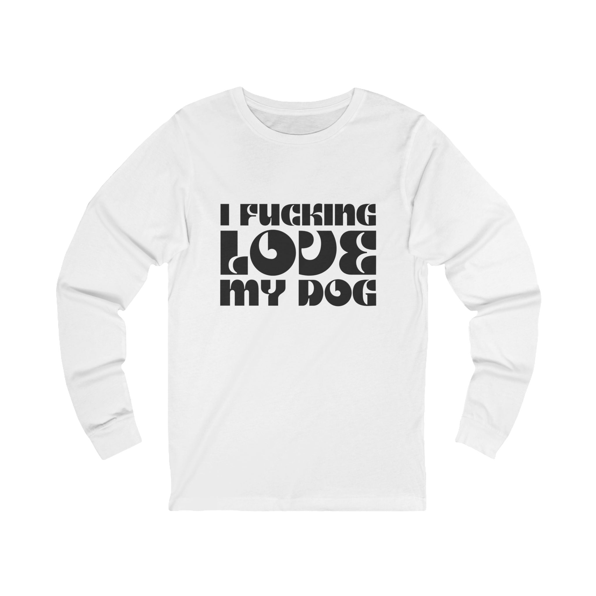 I Fucking Love My Dog Long Sleeve Tee