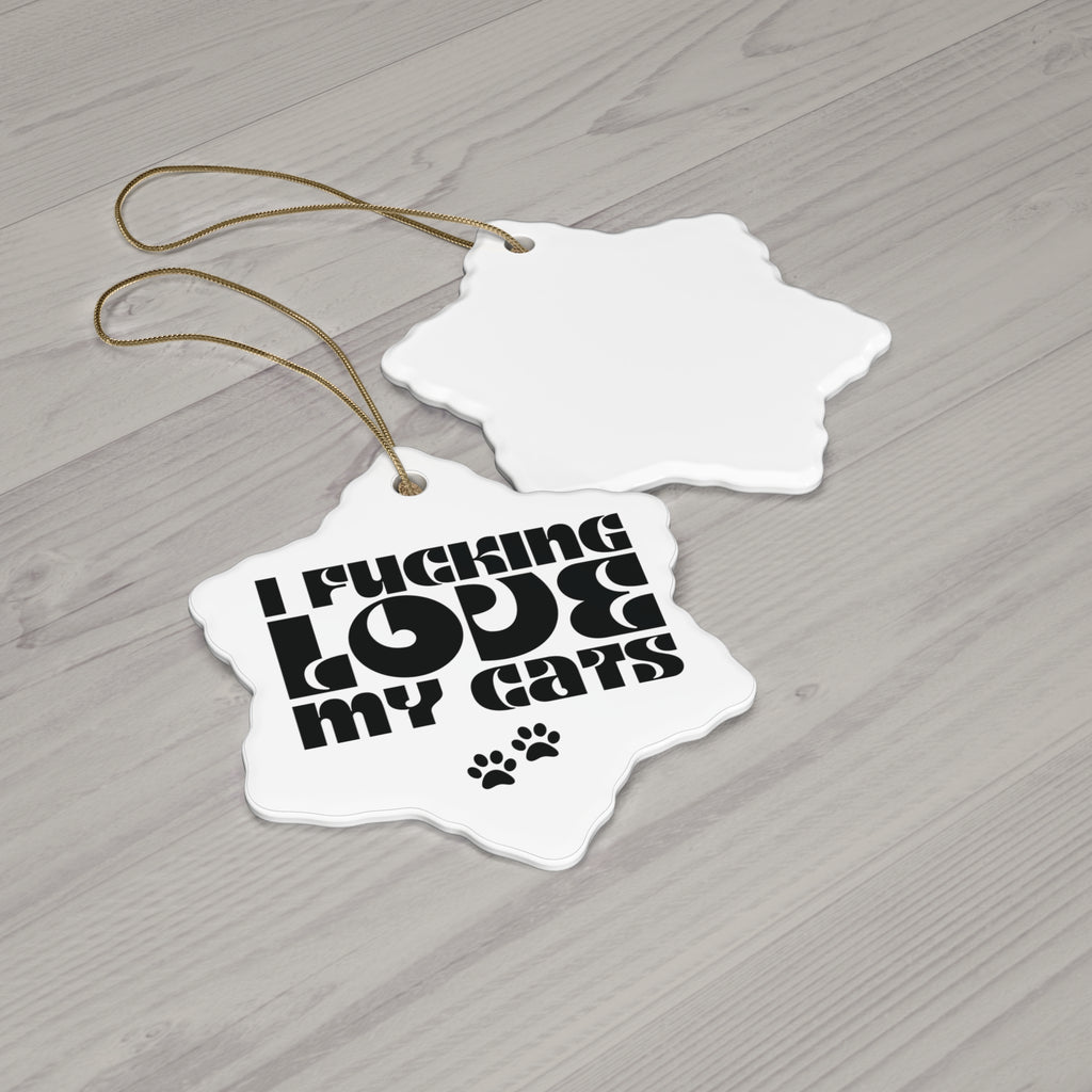 I Fucking  Love My Cats Ceramic Ornament