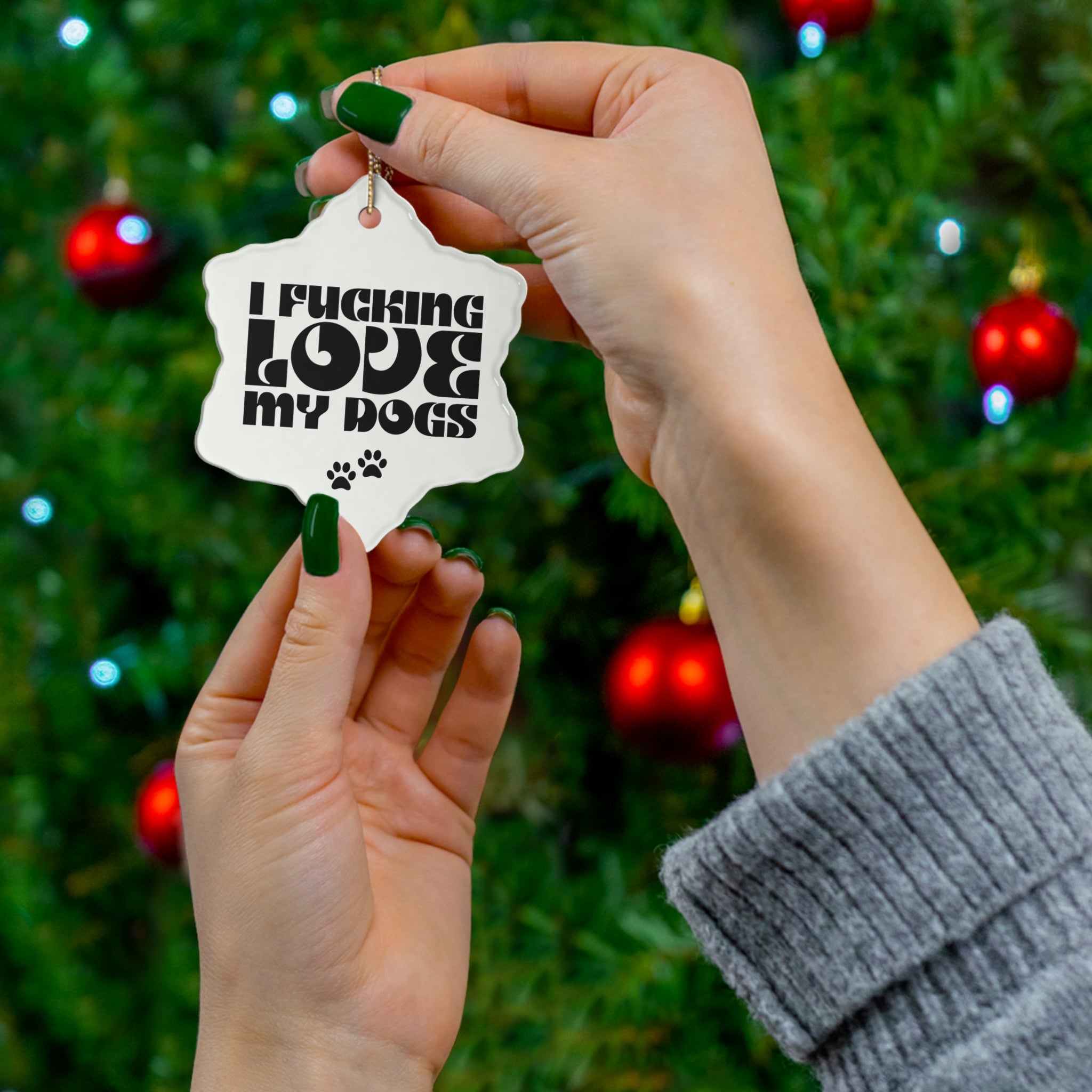 I Fucking Love My Dogs Ceramic Ornament