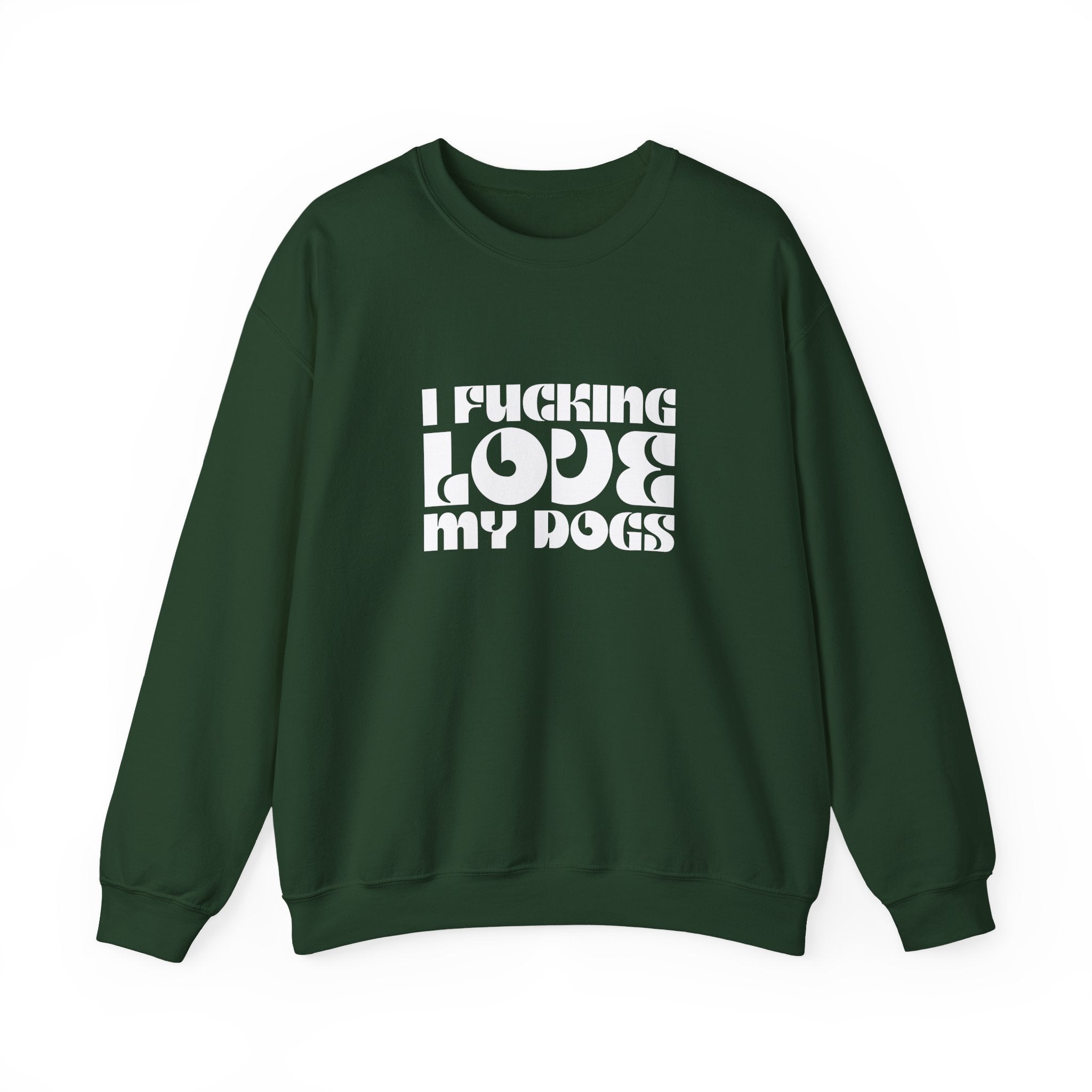 I Fucking Love My Dogs Crewneck Sweatshirt
