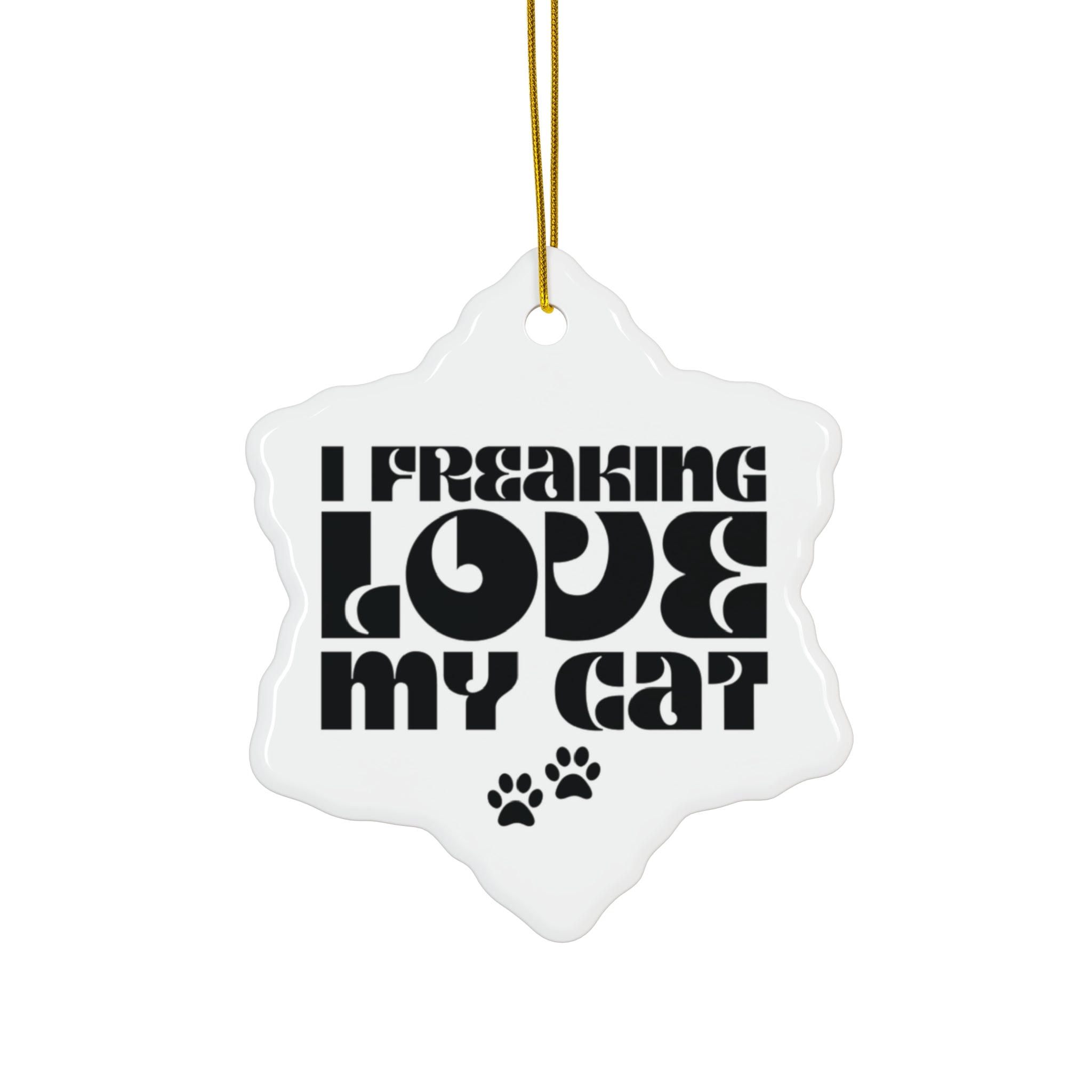 I Freaking  Love My Cat Ceramic Ornament