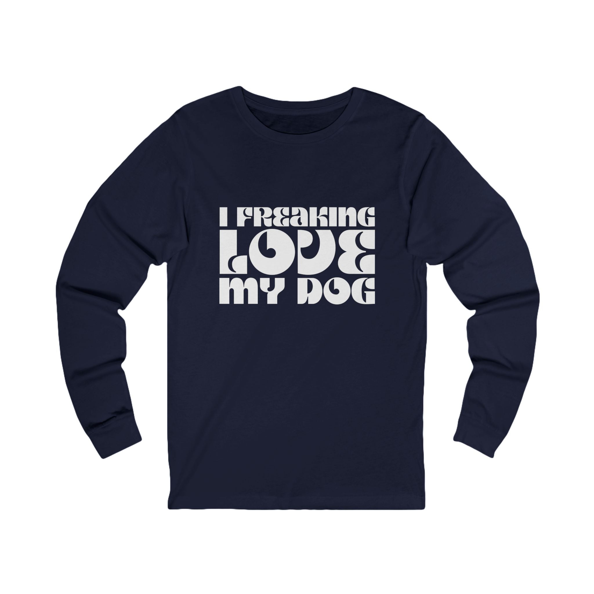 I Freaking Love My Dog Long Sleeve Tee