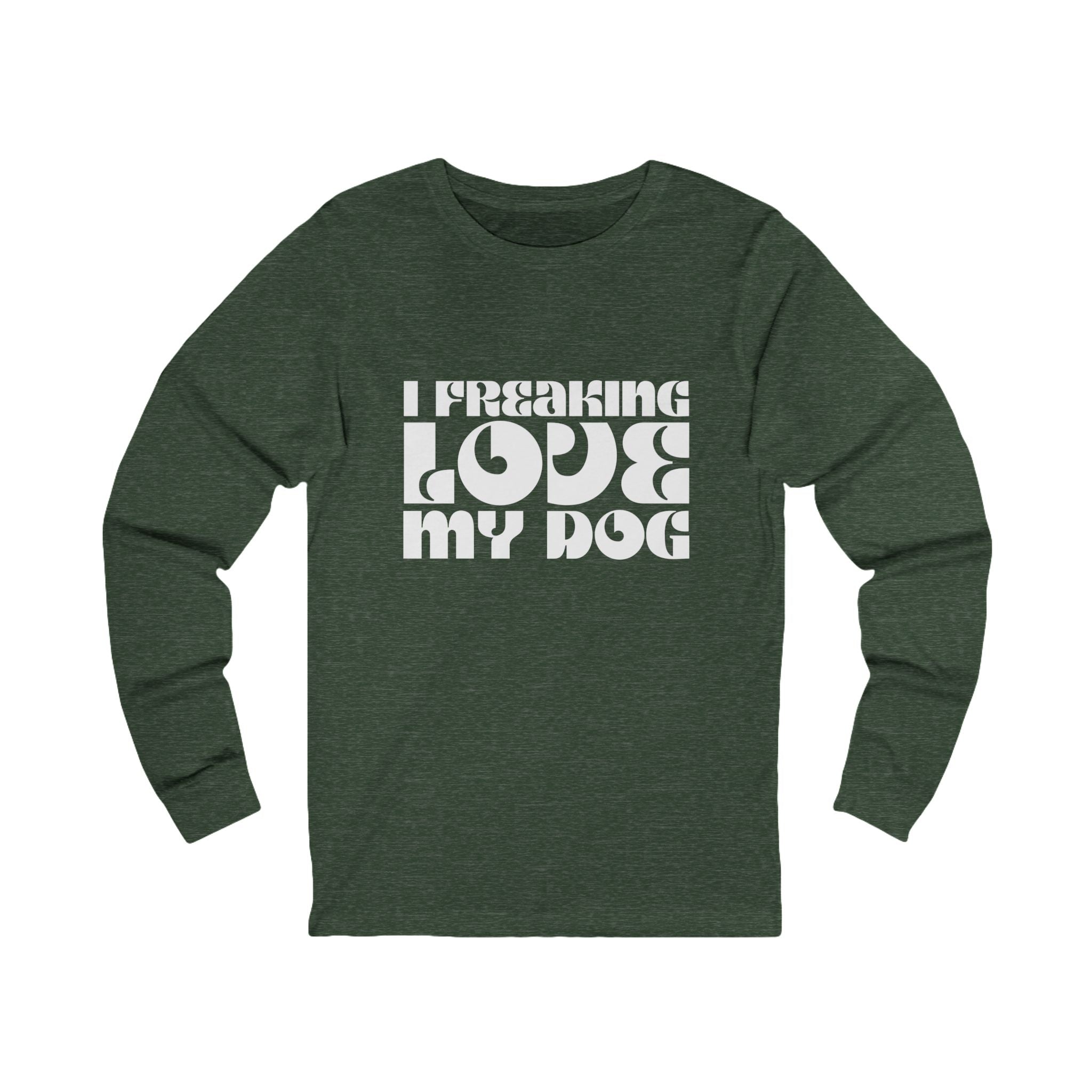 I Freaking Love My Dog Long Sleeve Tee