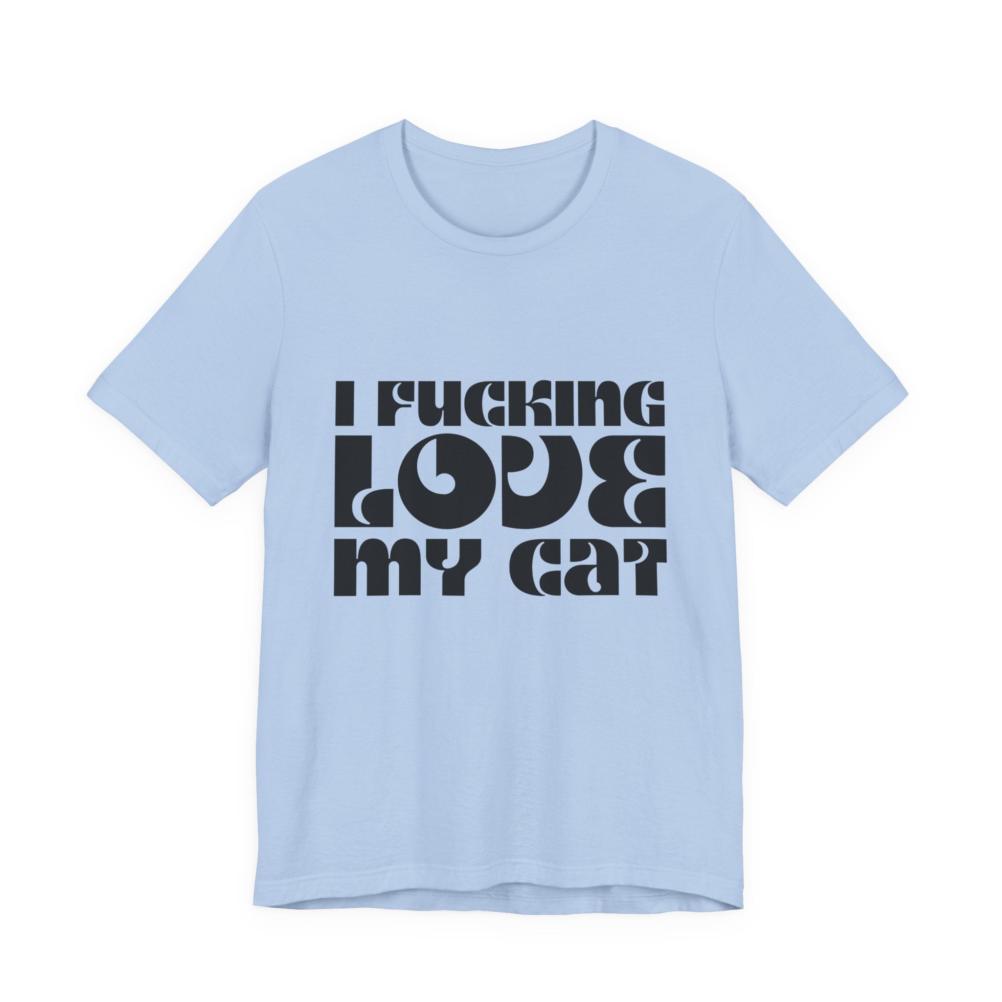 I Fucking Love My Cat Tee Shirt